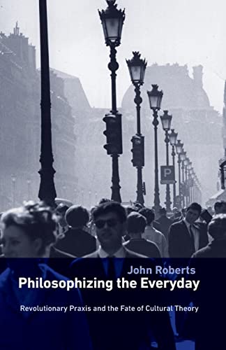 Philosophizing the Everyday: Revolutionary Praxis and the Fate of Cultural Theory (Marxism And Culture) von Pluto Press (UK)